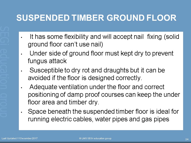 SUSPENDED TIMBER GROUND FLOOR  It has some flexibility and will accept nail 